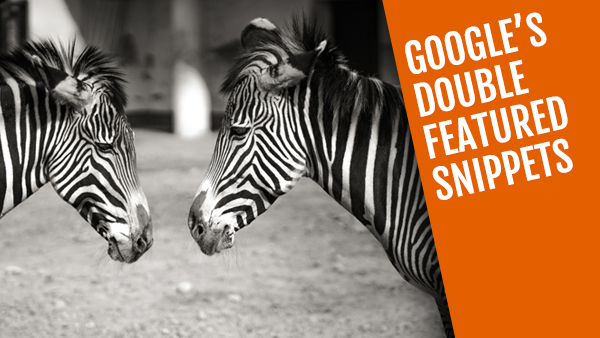 How to Benefit from Google’s Double Featured Snippet
